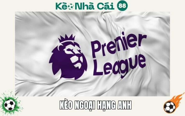 Kèo Ngoại Hạng Anh - Bí Quyết Soi Kèo EPL Bao Ăn Tiền