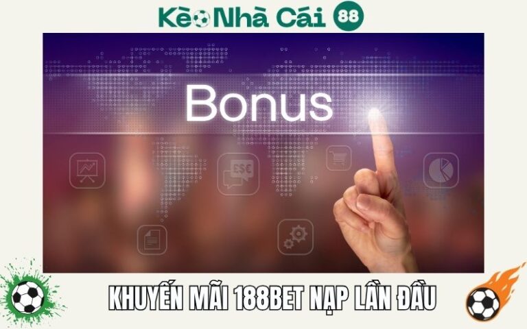 Khuyen Mai 188bet Nap Tien Lan Dau – Huong Dan Nhan Thuong Moi Nhat